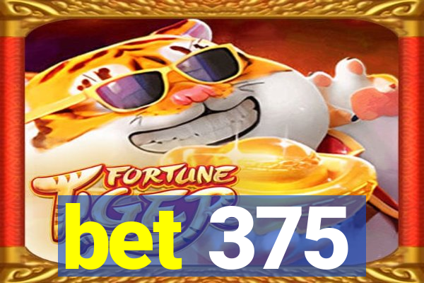 bet 375